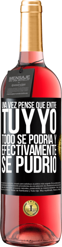 29,95 € Envío gratis | Vino Rosado Edición ROSÉ Una vez pensé que entre tú y yo todo se podría. Y efectivamente se pudrió Etiqueta Negra. Etiqueta personalizable Vino joven Cosecha 2024 Tempranillo