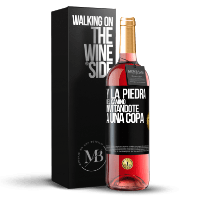 «Y la piedra del camino invitándote a una copa» Edición ROSÉ