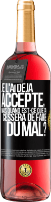 29,95 € Envoi gratuit | Vin rosé Édition ROSÉ Je l'ai déjà accepté, mais quand est-ce que ça cessera de faire du mal? Étiquette Noire. Étiquette personnalisable Vin jeune Récolte 2023 Tempranillo