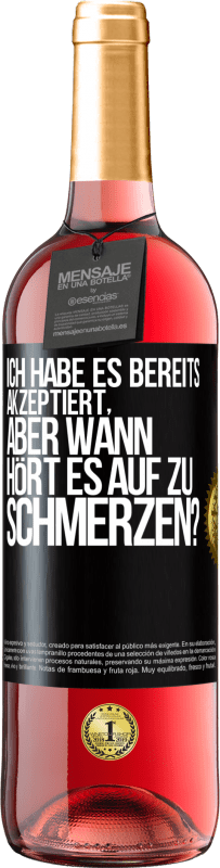 29,95 € Kostenloser Versand | Roséwein ROSÉ Ausgabe Ich habe es bereits akzeptiert, aber wann hört es auf zu schmerzen? Schwarzes Etikett. Anpassbares Etikett Junger Wein Ernte 2023 Tempranillo