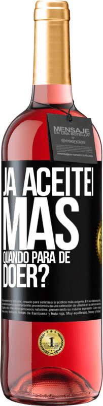 29,95 € Envio grátis | Vinho rosé Edição ROSÉ Já aceitei, mas quando para de doer? Etiqueta Preta. Etiqueta personalizável Vinho jovem Colheita 2023 Tempranillo