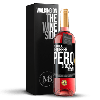 «Yo no dejo de querer pero si dejo de insistir» Edición ROSÉ