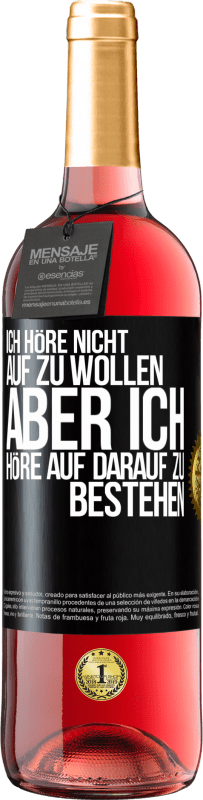 29,95 € Kostenloser Versand | Roséwein ROSÉ Ausgabe Ich höre nicht auf zu wollen, aber ich höre auf darauf zu bestehen Schwarzes Etikett. Anpassbares Etikett Junger Wein Ernte 2023 Tempranillo