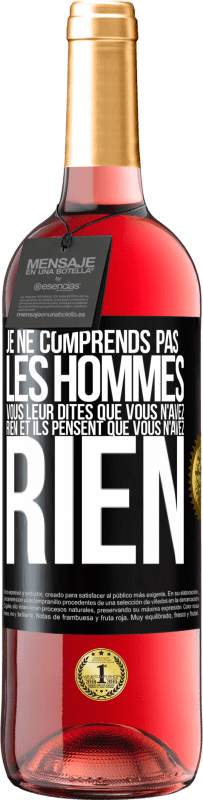 29,95 € Envoi gratuit | Vin rosé Édition ROSÉ Je ne comprends pas les hommes. Vous leur dites que vous n'avez rien et ils pensent que vous n'avez rien Étiquette Noire. Étiquette personnalisable Vin jeune Récolte 2025 Tempranillo