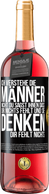 29,95 € Kostenloser Versand | Roséwein ROSÉ Ausgabe Ich verstehe die Männer nicht. Du sagst ihnen, dass dir nichts fehlt und sie denken, dir fehlt nichts. Schwarzes Etikett. Anpassbares Etikett Junger Wein Ernte 2024 Tempranillo