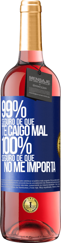 29,95 € Envío gratis | Vino Rosado Edición ROSÉ 99% seguro de que te caigo mal. 100% seguro de que no me importa Etiqueta Azul. Etiqueta personalizable Vino joven Cosecha 2024 Tempranillo