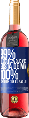 29,95 € Envio grátis | Vinho rosé Edição ROSÉ 99% de certeza que você gosta de mim. 100% certo de que eu não ligo Etiqueta Azul. Etiqueta personalizável Vinho jovem Colheita 2024 Tempranillo