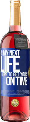 29,95 € Free Shipping | Rosé Wine ROSÉ Edition In my next life, I hope to get yours on time Blue Label. Customizable label Young wine Harvest 2023 Tempranillo