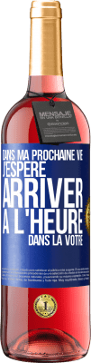 29,95 € Envoi gratuit | Vin rosé Édition ROSÉ Dans ma prochaine vie, j'espère arriver à l'heure dans la vôtre Étiquette Bleue. Étiquette personnalisable Vin jeune Récolte 2025 Tempranillo