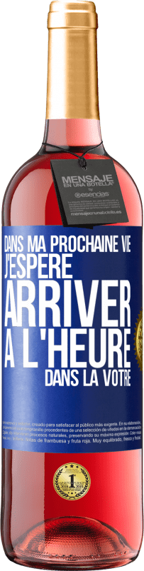 29,95 € Envoi gratuit | Vin rosé Édition ROSÉ Dans ma prochaine vie, j'espère arriver à l'heure dans la vôtre Étiquette Bleue. Étiquette personnalisable Vin jeune Récolte 2024 Tempranillo