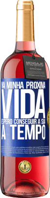 29,95 € Envio grátis | Vinho rosé Edição ROSÉ Na minha próxima vida, espero conseguir a sua a tempo Etiqueta Azul. Etiqueta personalizável Vinho jovem Colheita 2023 Tempranillo