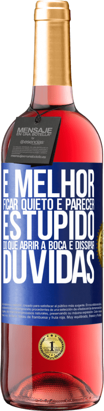 29,95 € Envio grátis | Vinho rosé Edição ROSÉ É melhor ficar quieto e parecer estúpido do que abrir a boca e dissipar dúvidas Etiqueta Azul. Etiqueta personalizável Vinho jovem Colheita 2025 Tempranillo