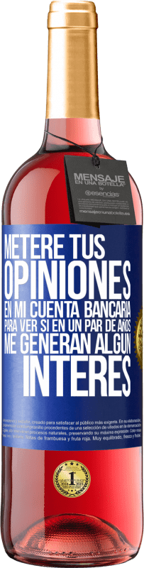 29,95 € Envío gratis | Vino Rosado Edición ROSÉ Meteré tus opiniones en mi cuenta bancaria, para ver si en un par de años me generan algún interés Etiqueta Azul. Etiqueta personalizable Vino joven Cosecha 2024 Tempranillo