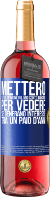 29,95 € Spedizione Gratuita | Vino rosato Edizione ROSÉ Metterò le tue opinioni sul mio conto bancario, per vedere se generano interesse tra un paio d'anni Etichetta Blu. Etichetta personalizzabile Vino giovane Raccogliere 2025 Tempranillo
