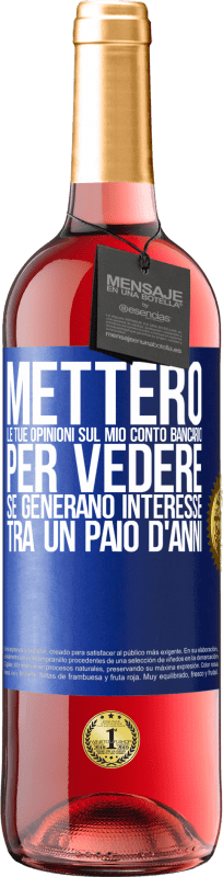 29,95 € Spedizione Gratuita | Vino rosato Edizione ROSÉ Metterò le tue opinioni sul mio conto bancario, per vedere se generano interesse tra un paio d'anni Etichetta Blu. Etichetta personalizzabile Vino giovane Raccogliere 2024 Tempranillo