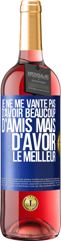 29,95 € Envoi gratuit | Vin rosé Édition ROSÉ Je ne me vante pas d'avoir beaucoup d'amis mais d'avoir le meilleur Étiquette Bleue. Étiquette personnalisable Vin jeune Récolte 2024 Tempranillo