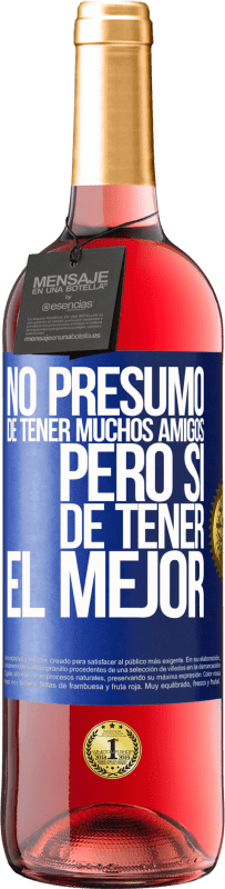 29,95 € Envío gratis | Vino Rosado Edición ROSÉ No presumo de tener muchos amigos, pero sí de tener el mejor Etiqueta Azul. Etiqueta personalizable Vino joven Cosecha 2024 Tempranillo