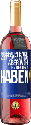 29,95 € Kostenloser Versand | Roséwein ROSÉ Ausgabe Ich behaupte nicht, viele Freunde zu haben, aber wohl, den Besten zu haben Blaue Markierung. Anpassbares Etikett Junger Wein Ernte 2024 Tempranillo