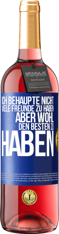 29,95 € Kostenloser Versand | Roséwein ROSÉ Ausgabe Ich behaupte nicht, viele Freunde zu haben, aber wohl, den Besten zu haben Blaue Markierung. Anpassbares Etikett Junger Wein Ernte 2024 Tempranillo