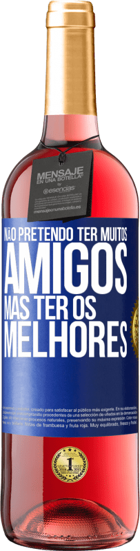 29,95 € Envio grátis | Vinho rosé Edição ROSÉ Não pretendo ter muitos amigos, mas ter os melhores Etiqueta Azul. Etiqueta personalizável Vinho jovem Colheita 2024 Tempranillo