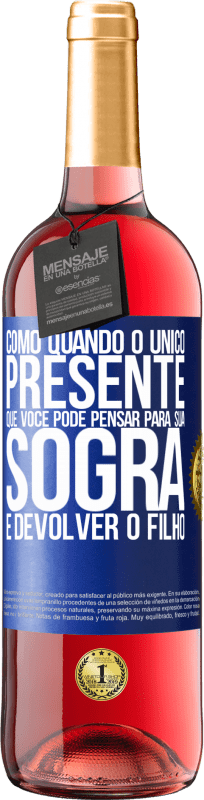 29,95 € Envio grátis | Vinho rosé Edição ROSÉ Como quando o único presente que você pode pensar para sua sogra é devolver o filho Etiqueta Azul. Etiqueta personalizável Vinho jovem Colheita 2024 Tempranillo