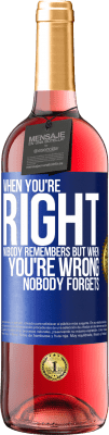 29,95 € Free Shipping | Rosé Wine ROSÉ Edition When you're right, nobody remembers, but when you're wrong, nobody forgets Blue Label. Customizable label Young wine Harvest 2023 Tempranillo