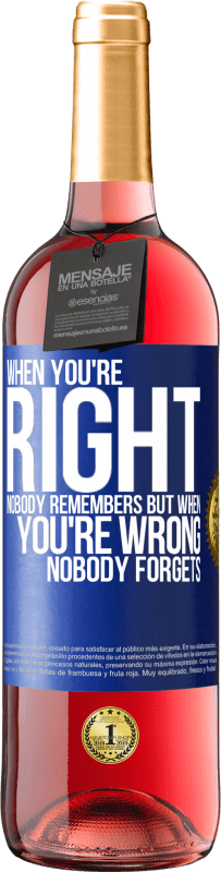 29,95 € Free Shipping | Rosé Wine ROSÉ Edition When you're right, nobody remembers, but when you're wrong, nobody forgets Blue Label. Customizable label Young wine Harvest 2024 Tempranillo