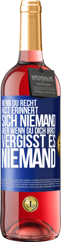 29,95 € Kostenloser Versand | Roséwein ROSÉ Ausgabe Wenn du Recht hast, erinnert sich niemand, aber wenn du dich irrst, vergisst es niemand Blaue Markierung. Anpassbares Etikett Junger Wein Ernte 2024 Tempranillo