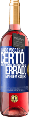 29,95 € Envio grátis | Vinho rosé Edição ROSÉ Quando você está certo, ninguém se lembra, mas quando você está errado, ninguém esquece Etiqueta Azul. Etiqueta personalizável Vinho jovem Colheita 2024 Tempranillo