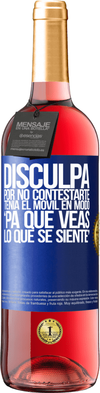 29,95 € Free Shipping | Rosé Wine ROSÉ Edition Disculpa por no contestarte. Tenía el móvil en modo pa' que veas lo que se siente Blue Label. Customizable label Young wine Harvest 2024 Tempranillo