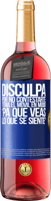 29,95 € Envío gratis | Vino Rosado Edición ROSÉ Disculpa por no contestarte. Tenía el móvil en modo pa' que veas lo que se siente Etiqueta Azul. Etiqueta personalizable Vino joven Cosecha 2023 Tempranillo