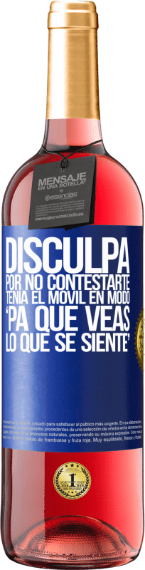 29,95 € Envío gratis | Vino Rosado Edición ROSÉ Disculpa por no contestarte. Tenía el móvil en modo pa' que veas lo que se siente Etiqueta Azul. Etiqueta personalizable Vino joven Cosecha 2024 Tempranillo