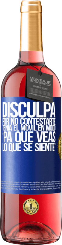 29,95 € Spedizione Gratuita | Vino rosato Edizione ROSÉ Disculpa por no contestarte. Tenía el móvil en modo pa' que veas lo que se siente Etichetta Blu. Etichetta personalizzabile Vino giovane Raccogliere 2024 Tempranillo