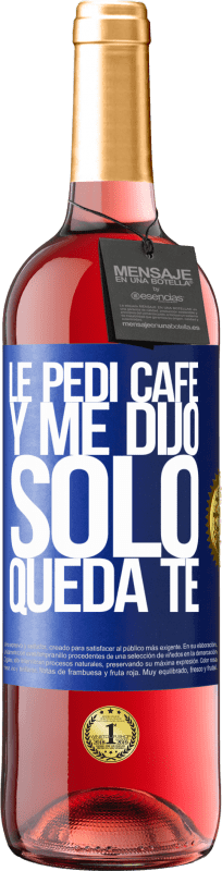 29,95 € Envio grátis | Vinho rosé Edição ROSÉ Le pedí café y me dijo: Sólo queda té Etiqueta Azul. Etiqueta personalizável Vinho jovem Colheita 2024 Tempranillo