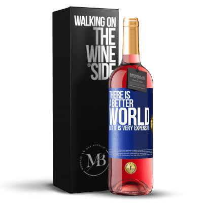 «There is a better world, but it is very expensive» ROSÉ Edition