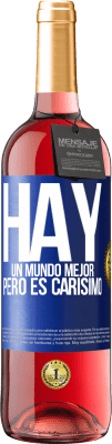 29,95 € Envío gratis | Vino Rosado Edición ROSÉ Hay un mundo mejor, pero es carísimo Etiqueta Azul. Etiqueta personalizable Vino joven Cosecha 2024 Tempranillo