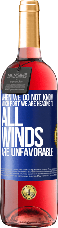 29,95 € Free Shipping | Rosé Wine ROSÉ Edition When we do not know which port we are heading to, all winds are unfavorable Blue Label. Customizable label Young wine Harvest 2023 Tempranillo