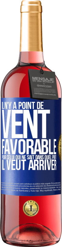 29,95 € Envoi gratuit | Vin rosé Édition ROSÉ Il n'y a point de vent favorable pour celui qui ne sait dans quel port il veut arriver Étiquette Bleue. Étiquette personnalisable Vin jeune Récolte 2024 Tempranillo