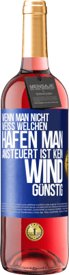 29,95 € Kostenloser Versand | Roséwein ROSÉ Ausgabe Wenn man nicht weiß, welchen Hafen man ansteuert, ist kein Wind günstig Blaue Markierung. Anpassbares Etikett Junger Wein Ernte 2025 Tempranillo