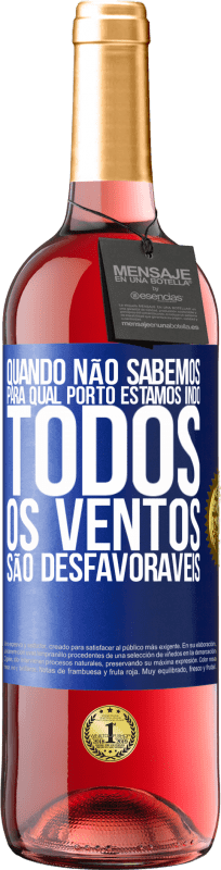 29,95 € Envio grátis | Vinho rosé Edição ROSÉ Quando não sabemos para qual porto estamos indo, todos os ventos são desfavoráveis Etiqueta Azul. Etiqueta personalizável Vinho jovem Colheita 2024 Tempranillo