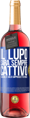 29,95 € Spedizione Gratuita | Vino rosato Edizione ROSÉ Il lupo sarà sempre cattivo se ascolti solo Cappuccetto Rosso Etichetta Blu. Etichetta personalizzabile Vino giovane Raccogliere 2023 Tempranillo