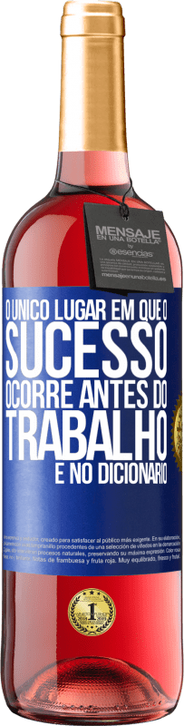 29,95 € Envio grátis | Vinho rosé Edição ROSÉ O único lugar em que o sucesso ocorre antes do trabalho é no dicionário Etiqueta Azul. Etiqueta personalizável Vinho jovem Colheita 2024 Tempranillo