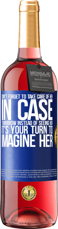 29,95 € Free Shipping | Rosé Wine ROSÉ Edition Don't forget to take care of her, in case tomorrow instead of seeing her, it's your turn to imagine her Blue Label. Customizable label Young wine Harvest 2024 Tempranillo