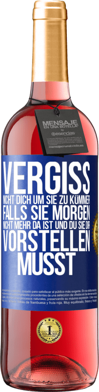 29,95 € Kostenloser Versand | Roséwein ROSÉ Ausgabe Vergiss nicht, dich um sie zu kümmer, falls sie morgen nicht mehr da ist und du sie dir vorstellen musst Blaue Markierung. Anpassbares Etikett Junger Wein Ernte 2024 Tempranillo