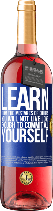 29,95 € Free Shipping | Rosé Wine ROSÉ Edition Learn from the mistakes of others, you will not live long enough to commit all yourself Blue Label. Customizable label Young wine Harvest 2023 Tempranillo