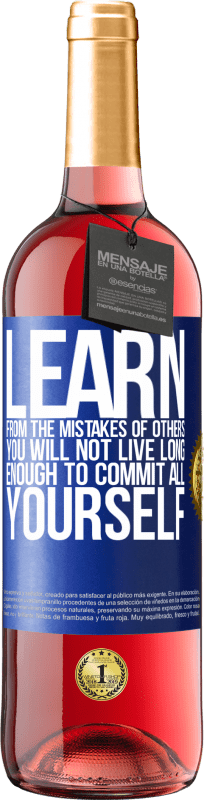 29,95 € Free Shipping | Rosé Wine ROSÉ Edition Learn from the mistakes of others, you will not live long enough to commit all yourself Blue Label. Customizable label Young wine Harvest 2024 Tempranillo