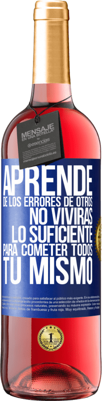 29,95 € Envío gratis | Vino Rosado Edición ROSÉ Aprende de los errores de otros, no vivirás lo suficiente para cometer todos tú mismo Etiqueta Azul. Etiqueta personalizable Vino joven Cosecha 2024 Tempranillo