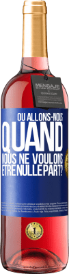 29,95 € Envoi gratuit | Vin rosé Édition ROSÉ Où allons-nous quand nous ne voulons être nulle part? Étiquette Bleue. Étiquette personnalisable Vin jeune Récolte 2024 Tempranillo