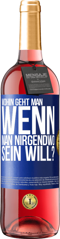 29,95 € Kostenloser Versand | Roséwein ROSÉ Ausgabe Wohin geht man, wenn man nirgendwo sein will? Blaue Markierung. Anpassbares Etikett Junger Wein Ernte 2024 Tempranillo