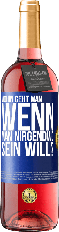 29,95 € Kostenloser Versand | Roséwein ROSÉ Ausgabe Wohin geht man, wenn man nirgendwo sein will? Blaue Markierung. Anpassbares Etikett Junger Wein Ernte 2025 Tempranillo